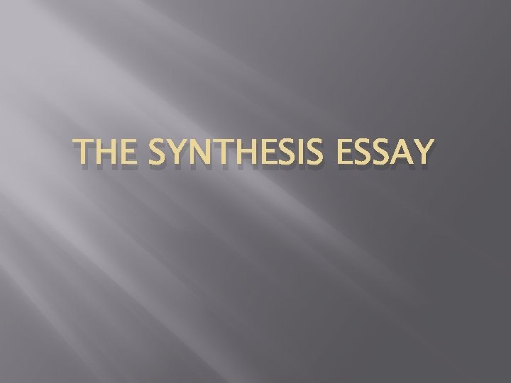 THE SYNTHESIS ESSAY 