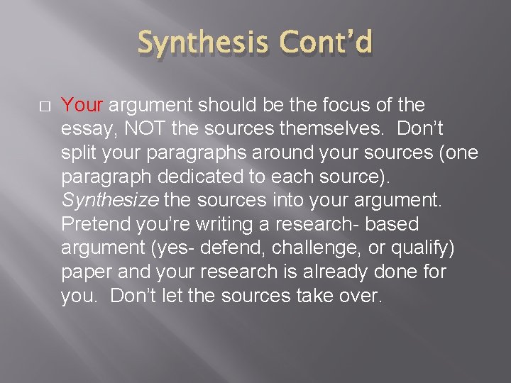 Synthesis Cont’d � Your argument should be the focus of the essay, NOT the