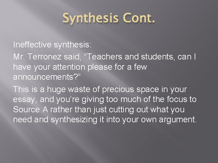 Synthesis Cont. Ineffective synthesis: Mr. Terronez said, “Teachers and students, can I have your