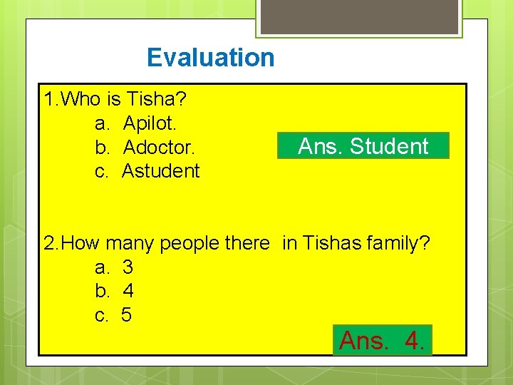 Evaluation 1. Who is Tisha? a. Apilot. b. Adoctor. c. Astudent Ans. Student 2.