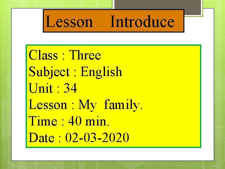 Lesson Introduce Class : Three Subject : English Unit : 34 Lesson : My