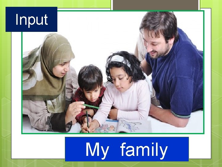 Input My family 