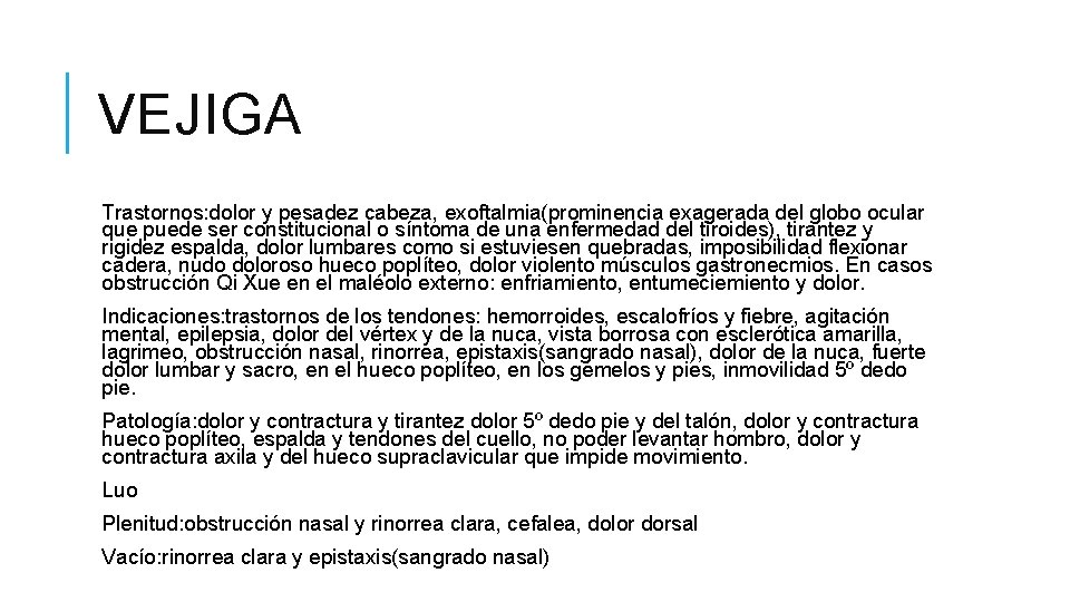 VEJIGA Trastornos: dolor y pesadez cabeza, exoftalmia(prominencia exagerada del globo ocular que puede ser