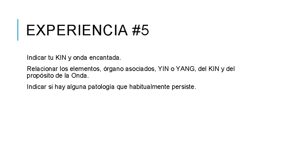 EXPERIENCIA #5 Indicar tu KIN y onda encantada. Relacionar los elementos, órgano asociados, YIN