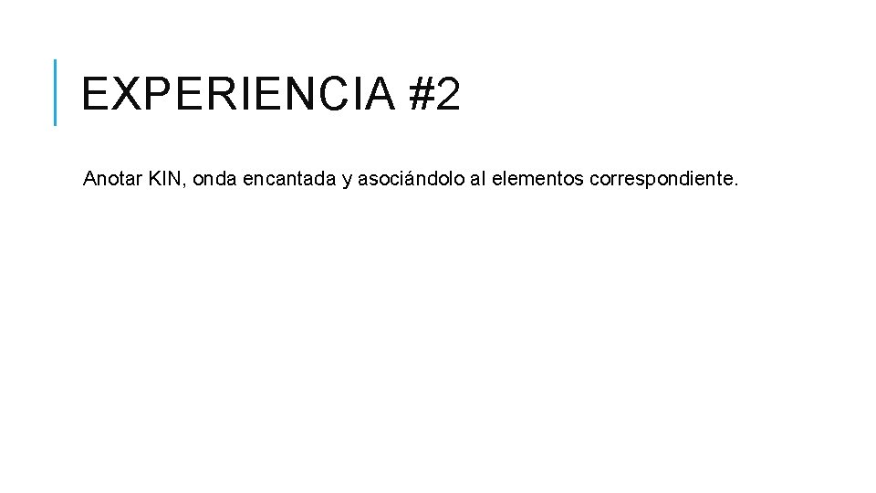 EXPERIENCIA #2 Anotar KIN, onda encantada y asociándolo al elementos correspondiente. 