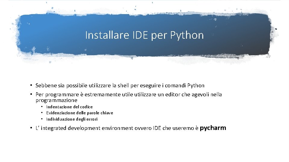 Installare IDE per Python • Sebbene sia possibile utilizzare la shell per eseguire i