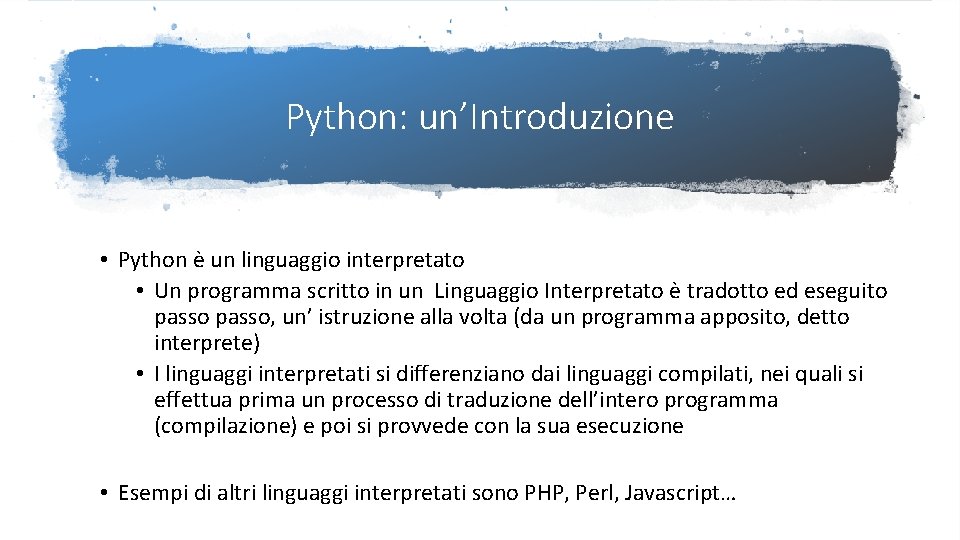Python: un’Introduzione • Python è un linguaggio interpretato • Un programma scritto in un