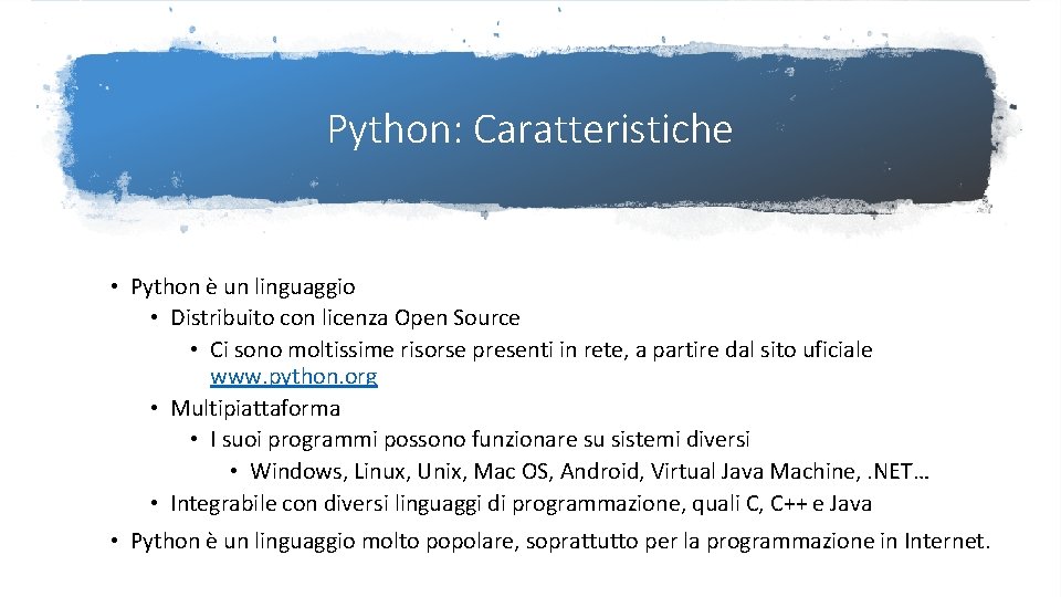 Python: Caratteristiche • Python è un linguaggio • Distribuito con licenza Open Source •