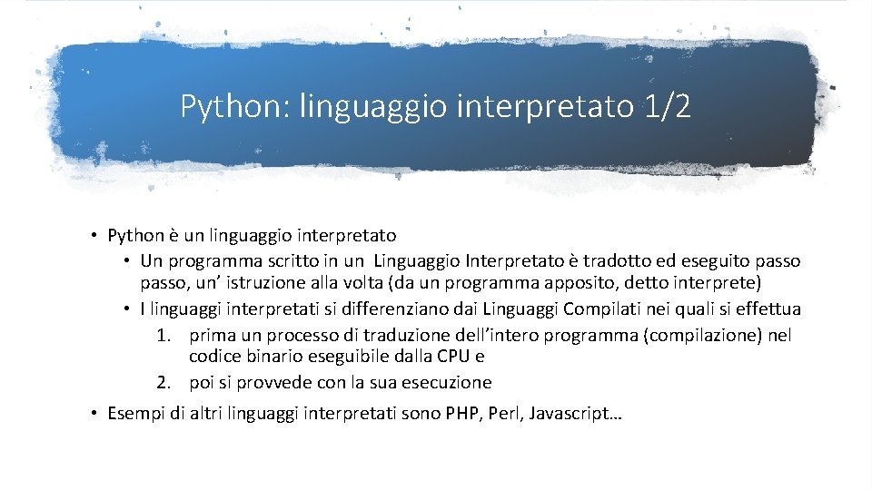 Python: linguaggio interpretato 1/2 • Python è un linguaggio interpretato • Un programma scritto