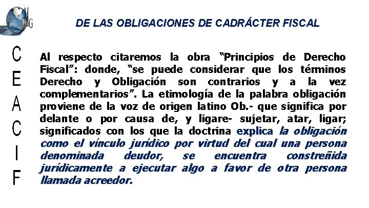DE LAS OBLIGACIONES DE CADRÁCTER FISCAL Al respecto citaremos la obra “Principios de Derecho