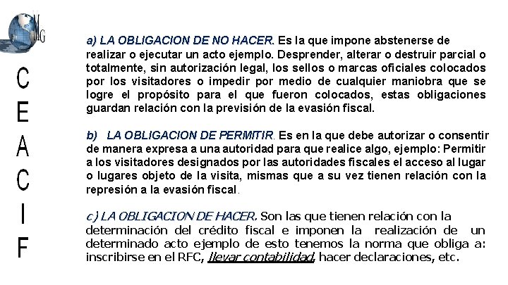 a) LA OBLIGACION DE NO HACER. Es la que impone abstenerse de realizar o