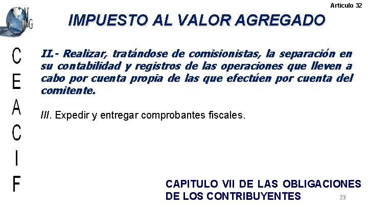 Articulo 32 IMPUESTO AL VALOR AGREGADO II. - Realizar, tratándose de comisionistas, la separación