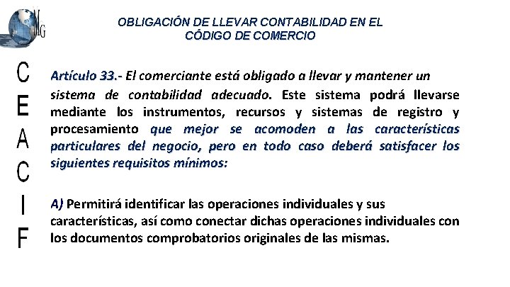 OBLIGACIÓN DE LLEVAR CONTABILIDAD EN EL CÓDIGO DE COMERCIO Artículo 33. - El comerciante