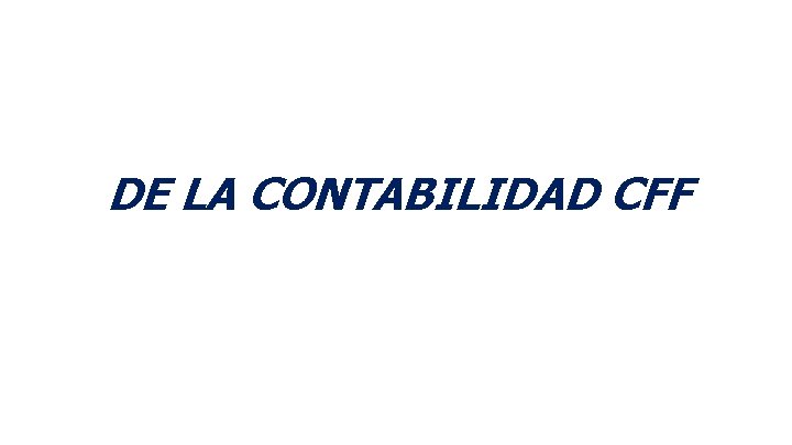 DE LA CONTABILIDAD CFF 