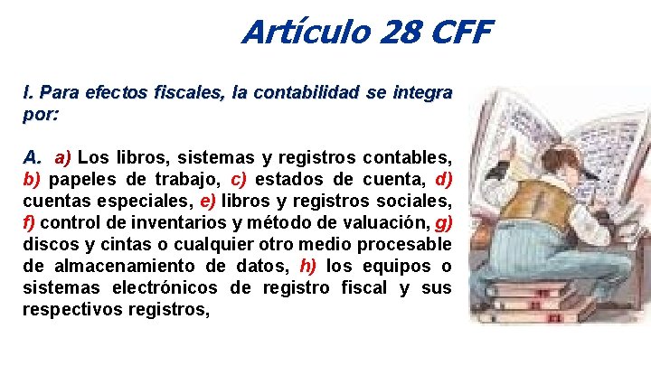 Artículo 28 CFF I. Para efectos fiscales, la contabilidad se integra por: A. a)