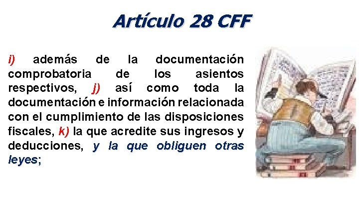 Artículo 28 CFF i) además de la documentación comprobatoria de los asientos respectivos, j)