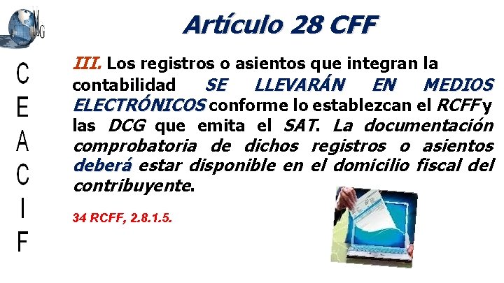 Artículo 28 CFF III. Los registros o asientos que integran la contabilidad SE LLEVARÁN