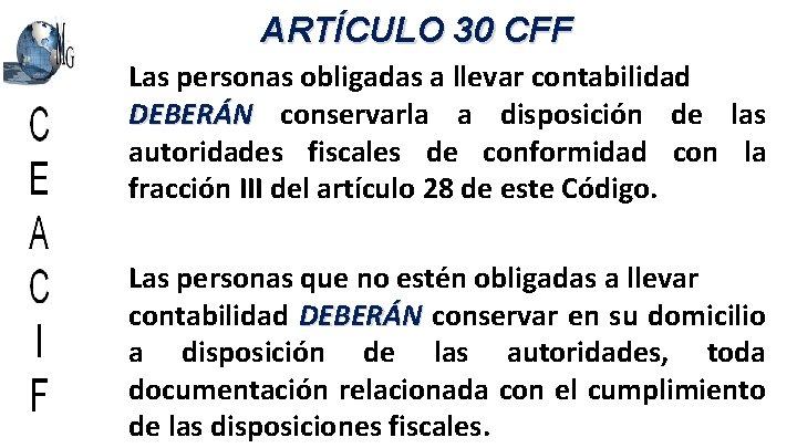 ARTÍCULO 30 CFF Las personas obligadas a llevar contabilidad DEBERÁN conservarla a disposición de