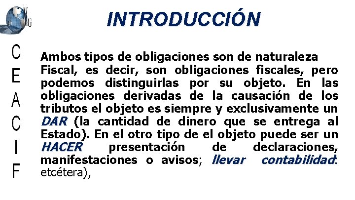 INTRODUCCIÓN Ambos tipos de obligaciones son de naturaleza Fiscal, es decir, son obligaciones fiscales,
