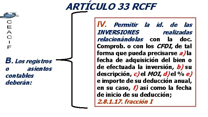 ARTÍCULO 33 RCFF IV. B. Los registros o asientos contables deberán: Permitir la id.