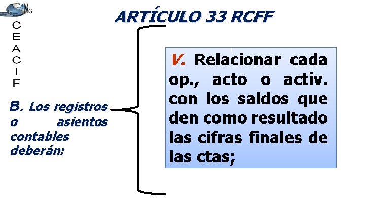 ARTÍCULO 33 RCFF V. Relacionar cada B. Los registros o asientos contables deberán: op.