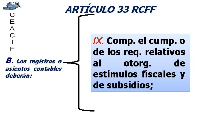 ARTÍCULO 33 RCFF B. Los registros o asientos contables deberán: IX. Comp. el cump.
