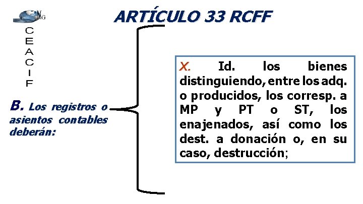 ARTÍCULO 33 RCFF B. Los registros o asientos contables deberán: X. Id. los bienes