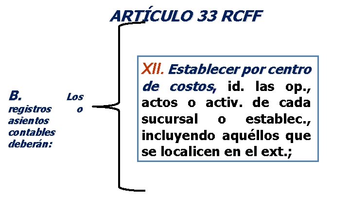 ARTÍCULO 33 RCFF XII. Establecer por centro B. registros asientos contables deberán: Los o