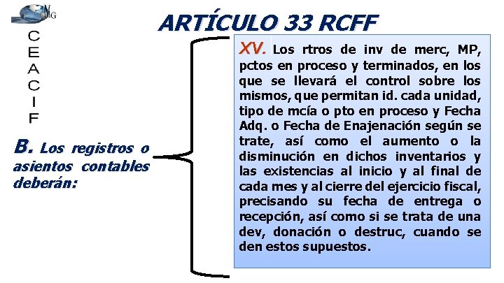 ARTÍCULO 33 RCFF XV. B. Los registros o asientos contables deberán: Los rtros de