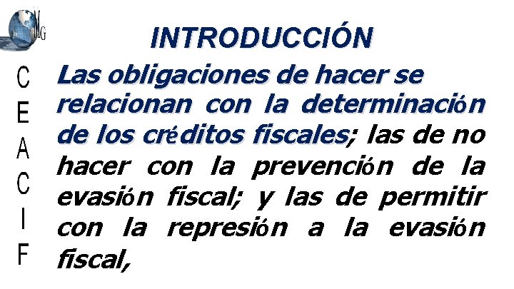 INTRODUCCIÓN Las obligaciones de hacer se relacionan con la determinación de los créditos fiscales;