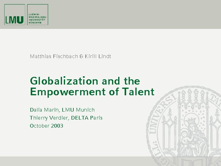 Matthias Fischbach & Kirill Lindt Globalization and the Empowerment of Talent Dalia Marin, LMU