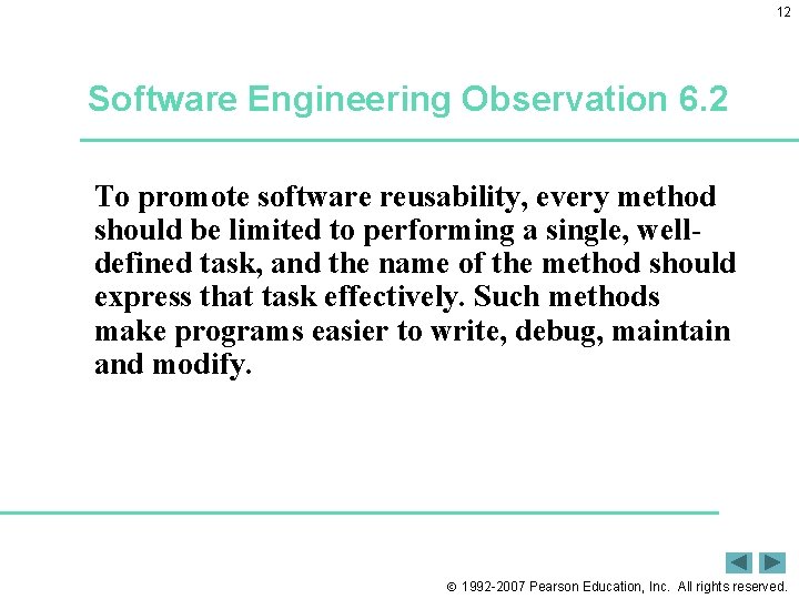 12 Software Engineering Observation 6. 2 To promote software reusability, every method should be