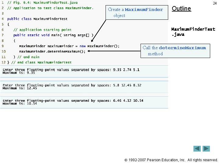 Create a Maximum. Finder object Outline 24 Maximum. Finder. Test. java Call the determine.