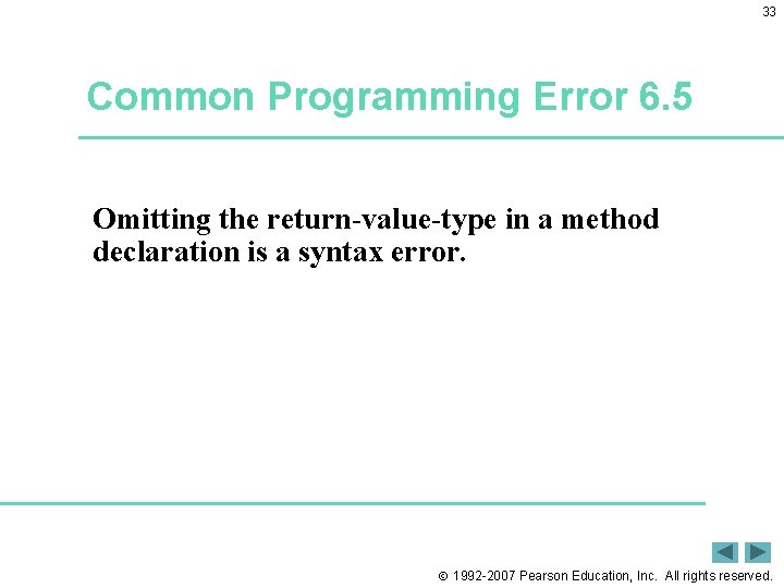 33 Common Programming Error 6. 5 Omitting the return-value-type in a method declaration is