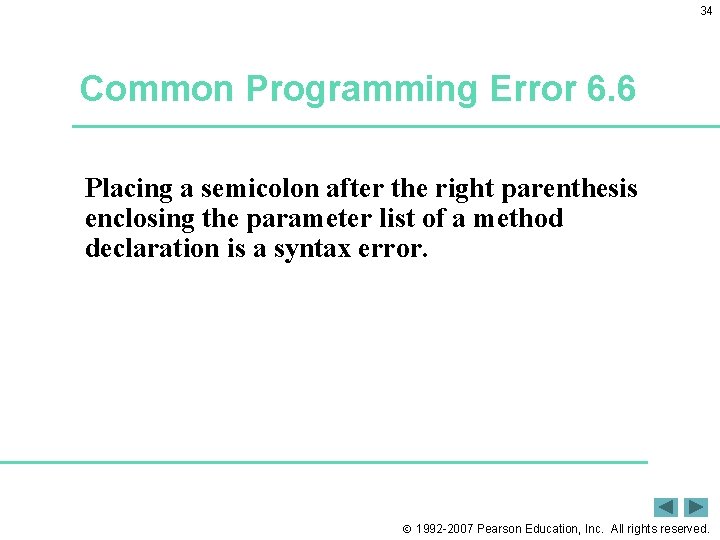 34 Common Programming Error 6. 6 Placing a semicolon after the right parenthesis enclosing
