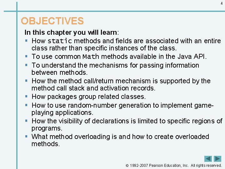 4 OBJECTIVES In this chapter you will learn: § How static methods and fields