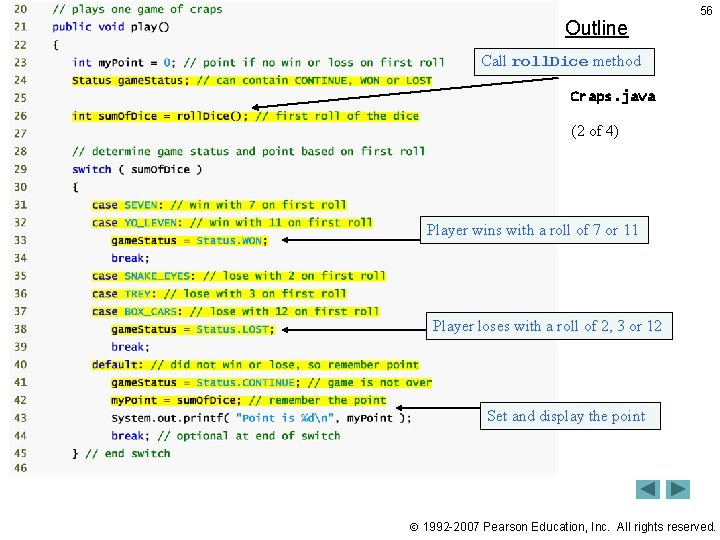 Outline 56 Call roll. Dice method Craps. java (2 of 4) Player wins with