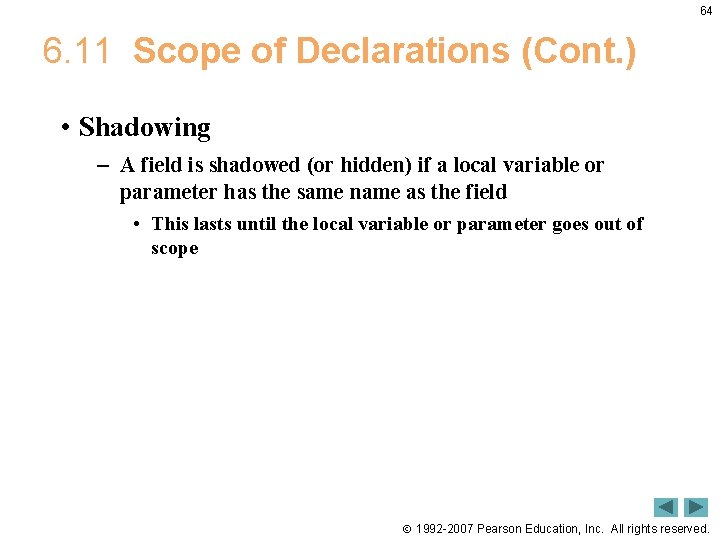 64 6. 11 Scope of Declarations (Cont. ) • Shadowing – A field is