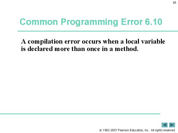 65 Common Programming Error 6. 10 A compilation error occurs when a local variable