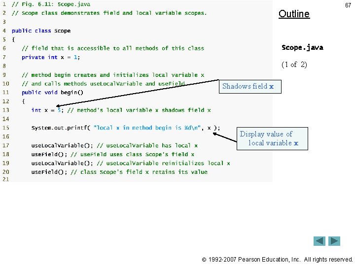 Outline 67 Scope. java (1 of 2) Shadows field x Display value of local