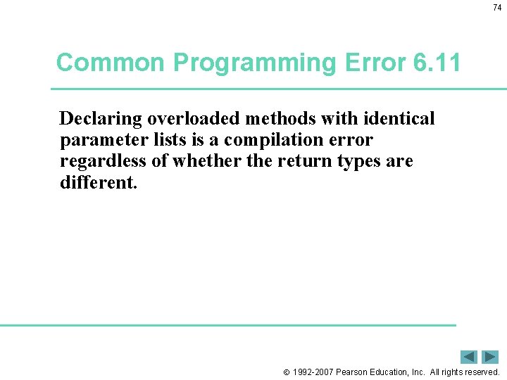 74 Common Programming Error 6. 11 Declaring overloaded methods with identical parameter lists is