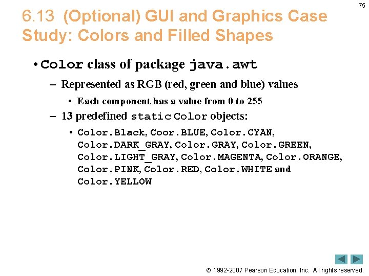 6. 13 (Optional) GUI and Graphics Case Study: Colors and Filled Shapes 75 •