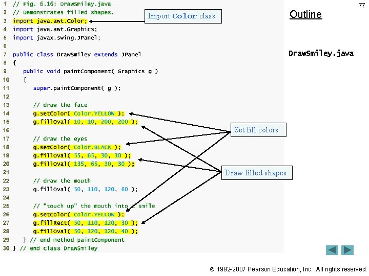 Outline Import Color class 77 Draw. Smiley. java Set fill colors Draw filled shapes