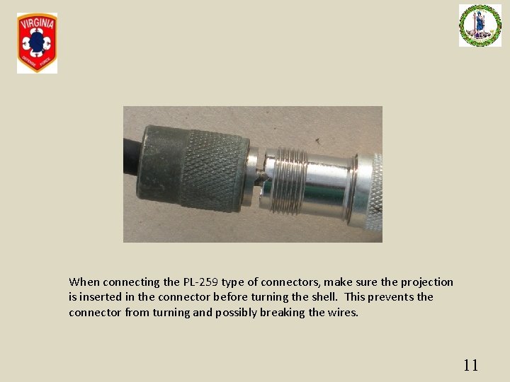 When connecting the PL-259 type of connectors, make sure the projection is inserted in