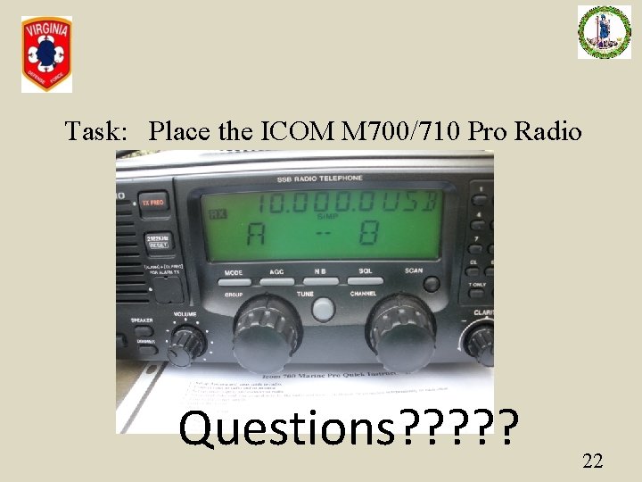 Task: Place the ICOM M 700/710 Pro Radio Into Service Questions? ? ? 22