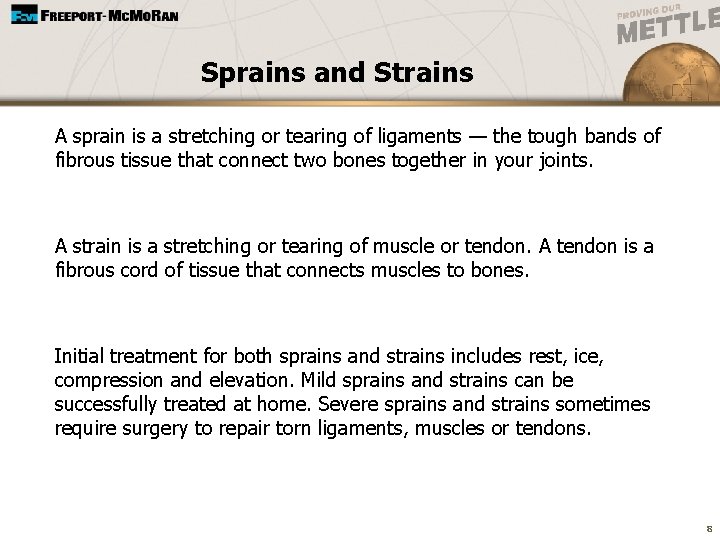 Sprains and Strains A sprain is a stretching or tearing of ligaments — the