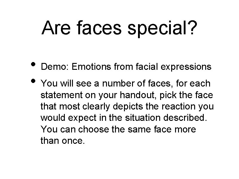 Are faces special? • Demo: Emotions from facial expressions • You will see a