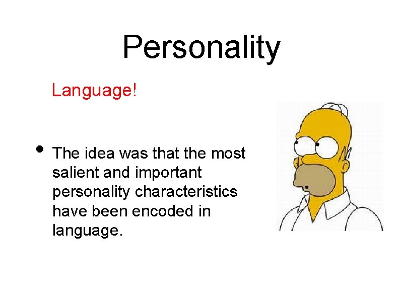 Personality Language! • The idea was that the most salient and important personality characteristics