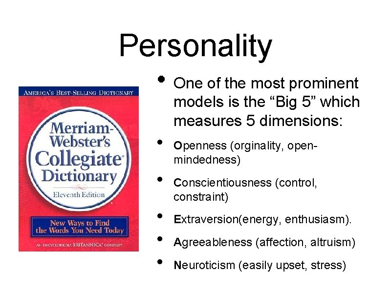 Personality • One of the most prominent models is the “Big 5” which measures