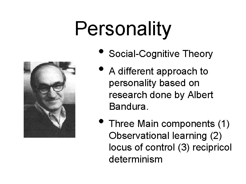 Personality • Social-Cognitive Theory • A different approach to personality based on research done